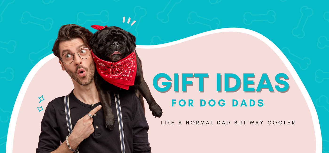 GIFTS FOR DOG DAD