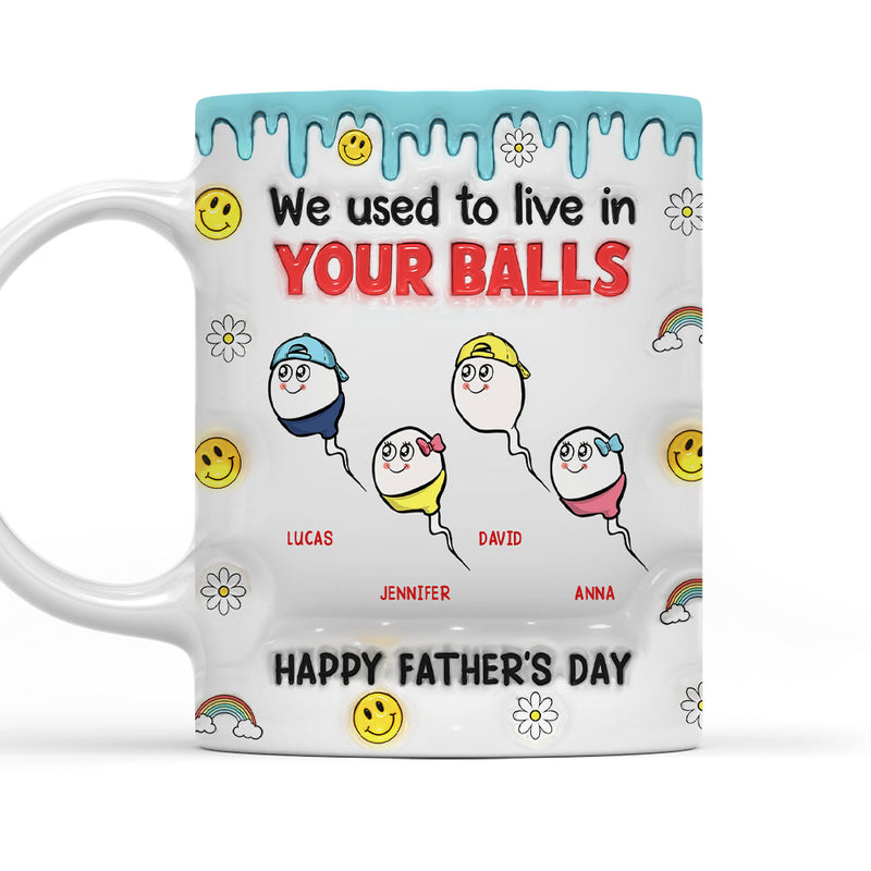 We Used To Lived In Your Balls - Personalized Custom 3D Inflated Effect Mug