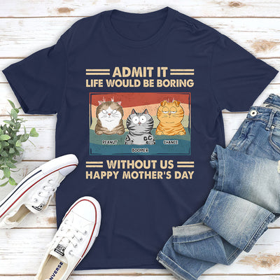 Admit It Life Would Be Boring - Personalized Custom Unisex T-shirt