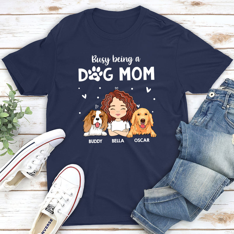 Busy Being A Dog Mom - Personalized Custom Unisex T-shirt