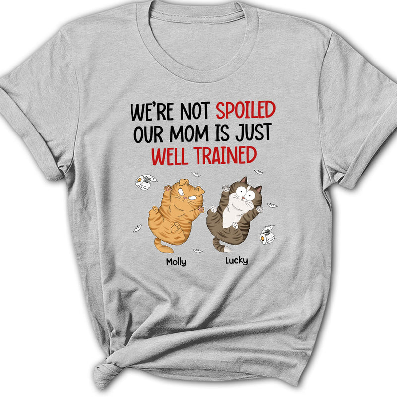 I Am Not Spoiled My Mom Is Just Well Trained - Personalized Custom Women&