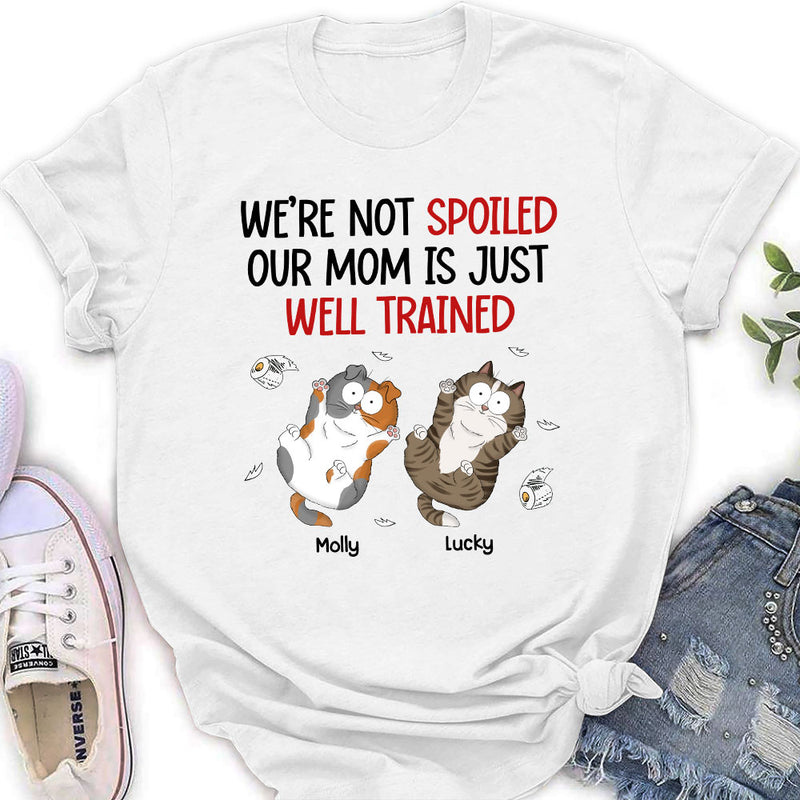 I Am Not Spoiled My Mom Is Just Well Trained - Personalized Custom Women&