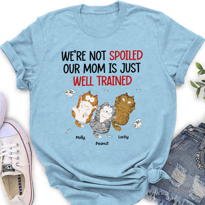 I Am Not Spoiled My Mom Is Just Well Trained - Personalized Custom Women's T-shirt