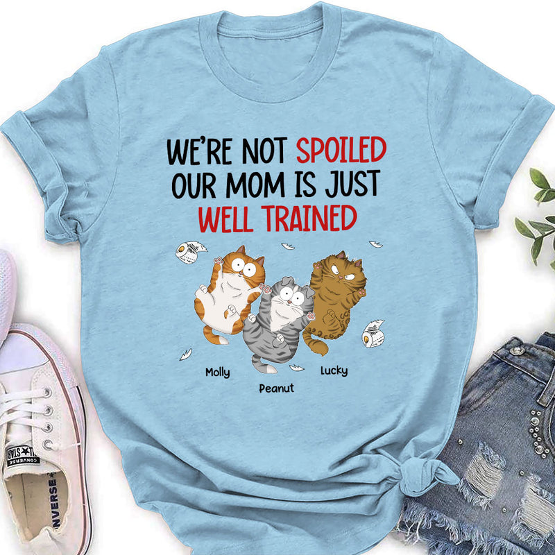 I Am Not Spoiled My Mom Is Just Well Trained - Personalized Custom Women&