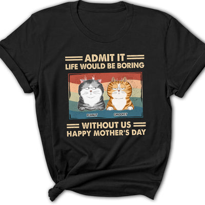 Admit It Life Would Be Boring - Personalized Custom Women's T-shirt