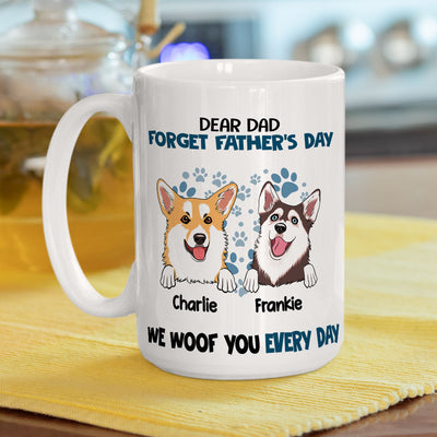 Forget It, We Woof You Everyday - Personalized Custom Coffee Mug