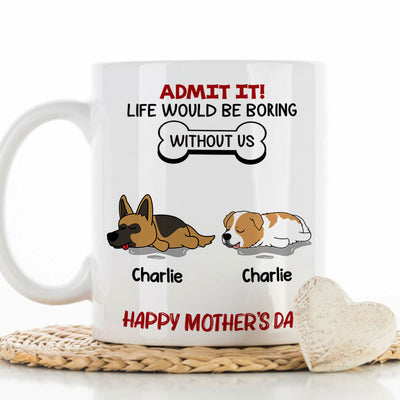 Life Would Be Boring Without Pet - Personalized Custom Coffee Mug