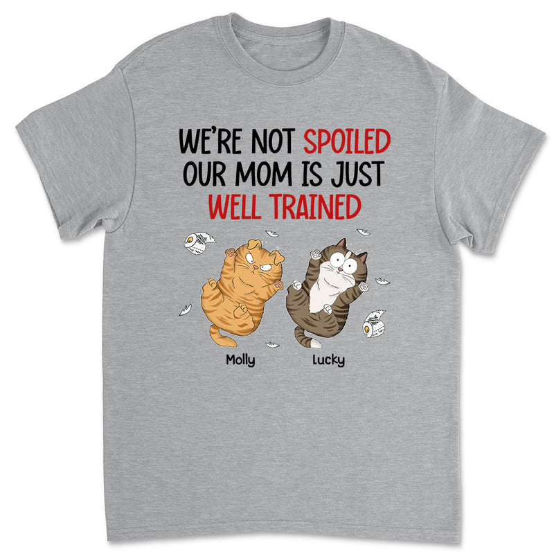 I Am Not Spoiled My Mom Is Just Well Trained - Personalized Custom Unisex T-shirt