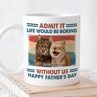 Admit It Life Would Be Boring - Personalized Custom Coffee Mug