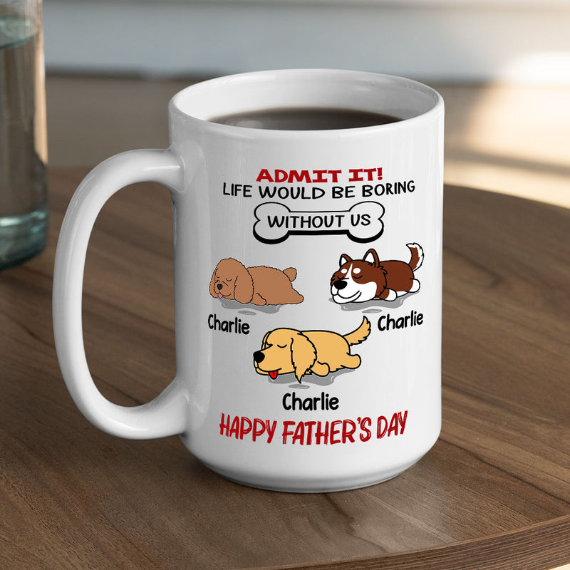 Life Would Be Boring Without Pet - Personalized Custom Coffee Mug