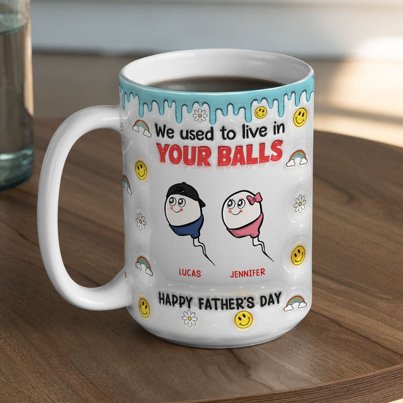 We Used To Lived In Your Balls - Personalized Custom 3D Inflated Effect Mug