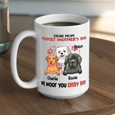 Forget It, We Woof You Everyday - Personalized Custom Coffee Mug