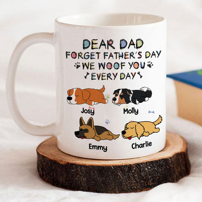 Forget Mother's Day, We Woof You Everyday - Personalized Custom Coffee Mug