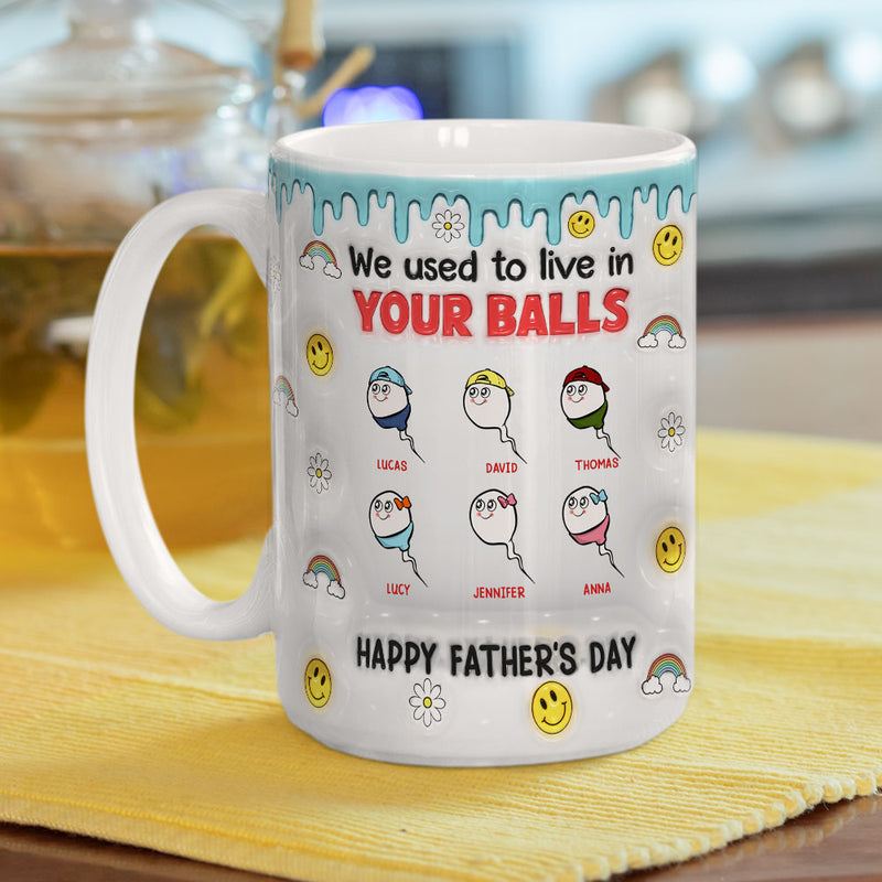 We Used To Lived In Your Balls - Personalized Custom 3D Inflated Effect Mug