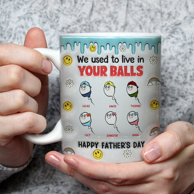 We Used To Lived In Your Balls - Personalized Custom 3D Inflated Effect Mug