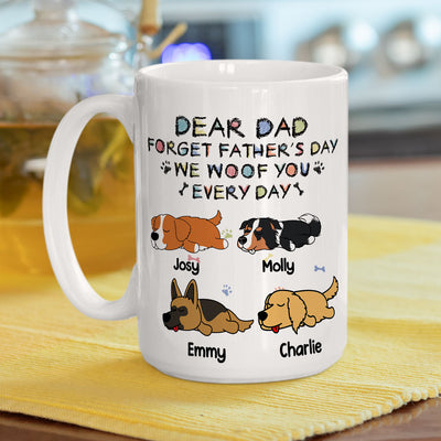 Forget Mother's Day, We Woof You Everyday - Personalized Custom Coffee Mug