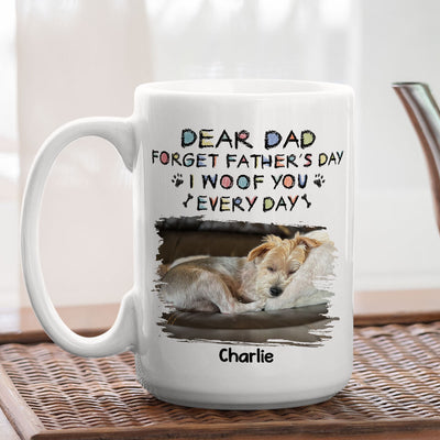 Forget Mother's Day, We Woof You Everyday - Personalized Custom Coffee Mug