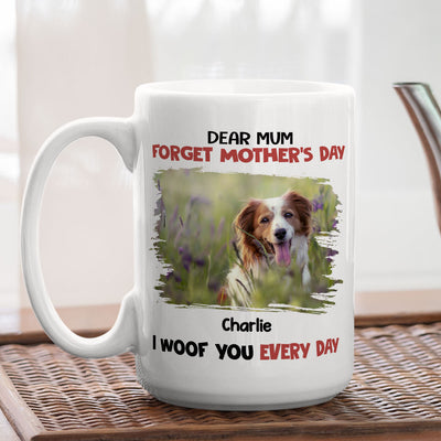 Forget It, We Woof You Everyday - Personalized Custom Coffee Mug