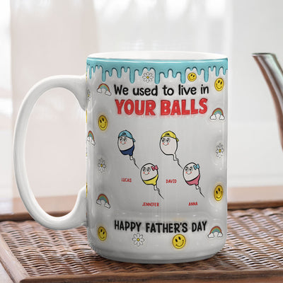 We Used To Lived In Your Balls - Personalized Custom 3D Inflated Effect Mug