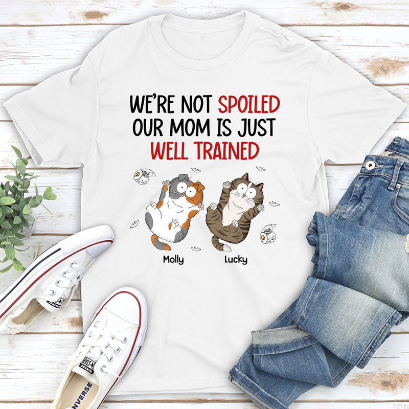 I Am Not Spoiled My Mom Is Just Well Trained - Personalized Custom Unisex T-shirt