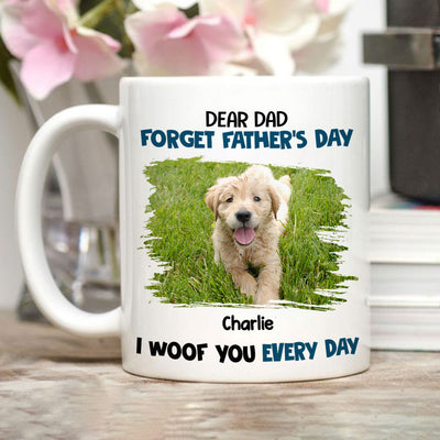 Forget It, We Woof You Everyday - Personalized Custom Coffee Mug