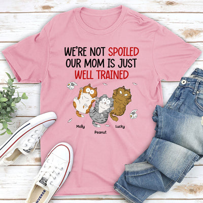 I Am Not Spoiled My Mom Is Just Well Trained - Personalized Custom Unisex T-shirt