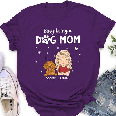 Busy Being A Dog Mom - Personalized Custom Women's T-shirt