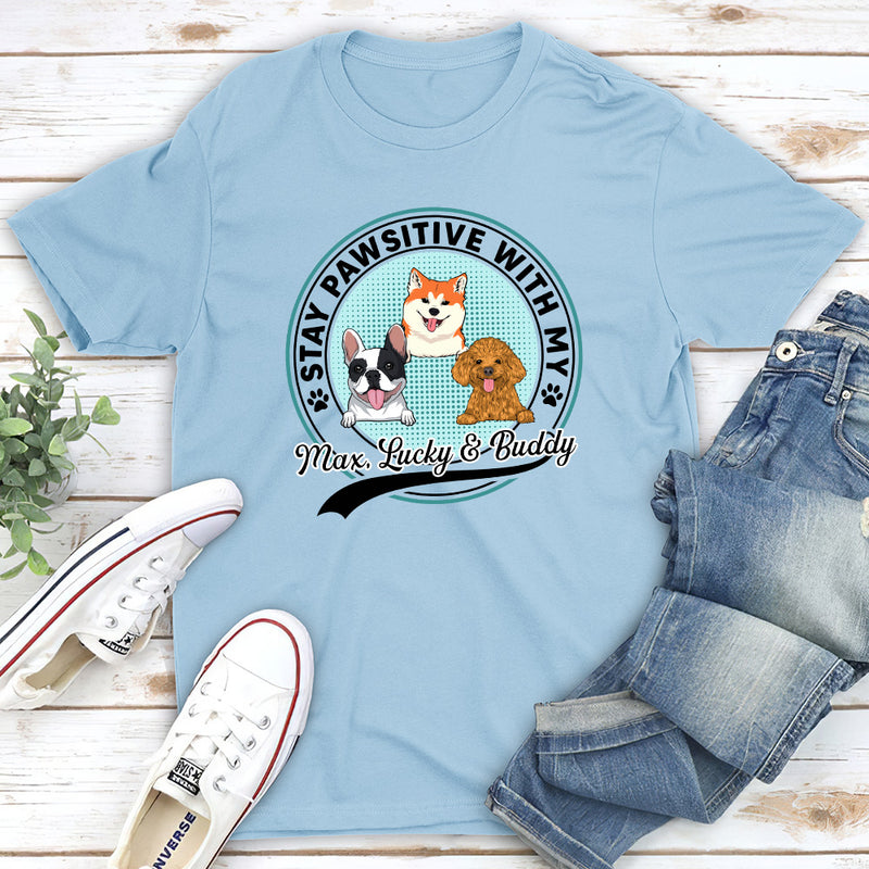 Stay Pawsitive With My Dogs - Personalized Custom Unisex T-shirt