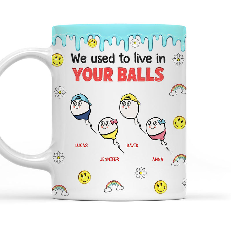 We Used To Lived In Your Balls - Personalized Custom 3D Inflated Effect Mug