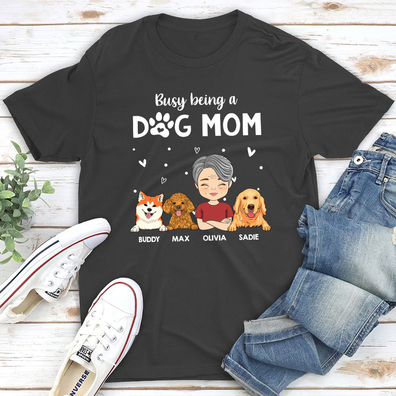 Busy Being A Dog Mom - Personalized Custom Unisex T-shirt