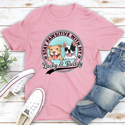 Stay Pawsitive With My Dogs - Personalized Custom Unisex T-shirt