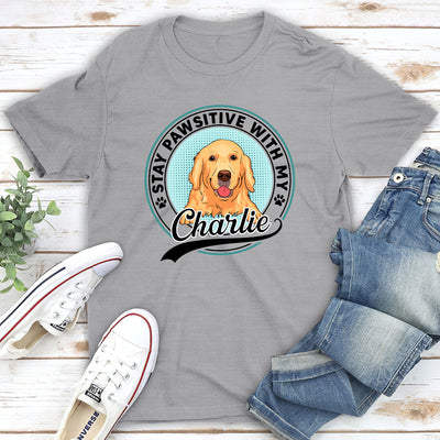 Stay Pawsitive With My Dogs - Personalized Custom Unisex T-shirt