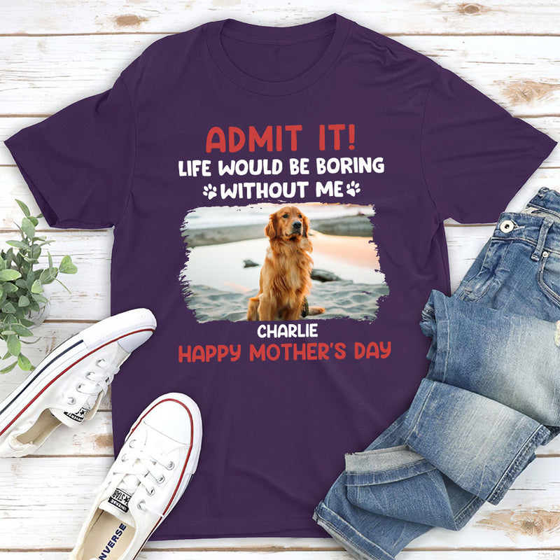 Life Would Be Boring Without Us - Personalized Custom Unisex T-shirt