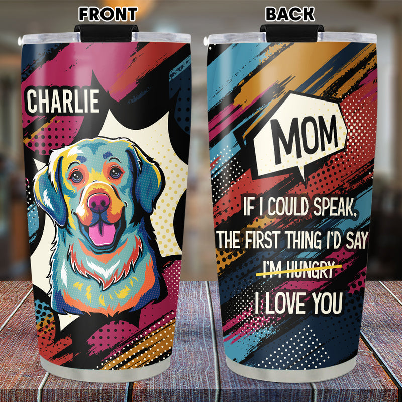 The First Thing I Would Say - Personalized Custom Tumbler