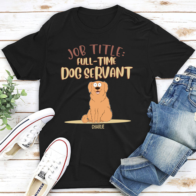 Fulltime Dog Servant Dog Version - Personalized Custom Unisex T-shirt