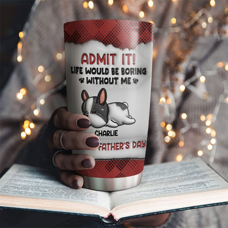 Admit It Version Pets - Personalized Custom 3D Inflated Effect Tumbler