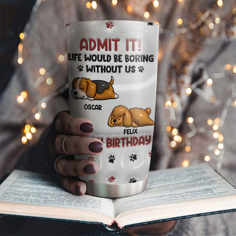 Life Without Us Version Dog - Personalized Custom 3D Inflated Effect Tumbler