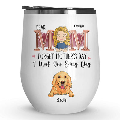 I Woof Mom Every Day - Personalized Custom Wine Tumbler