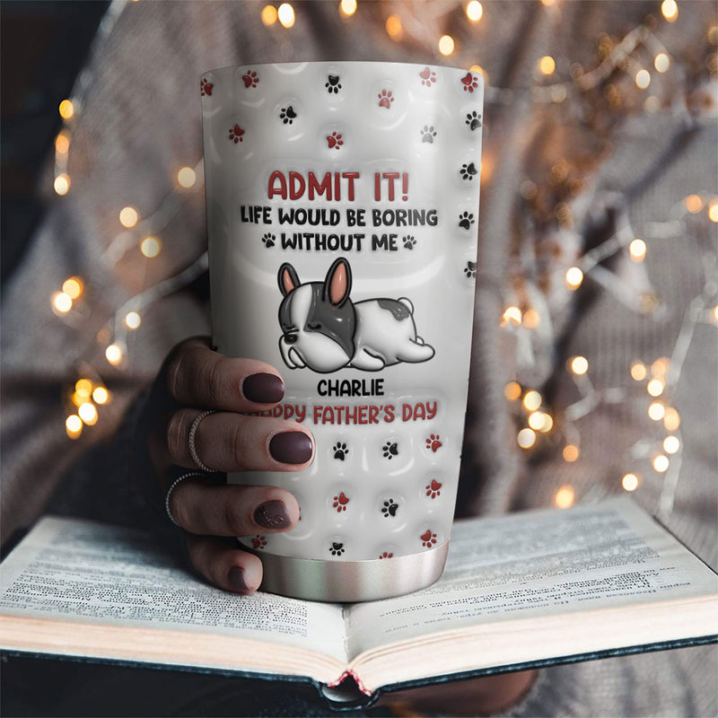 Admit It Version Pets - Personalized Custom 3D Inflated Effect Tumbler