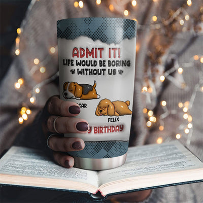 Boring Life Version Dog - Personalized Custom 3D Inflated Effect Tumbler