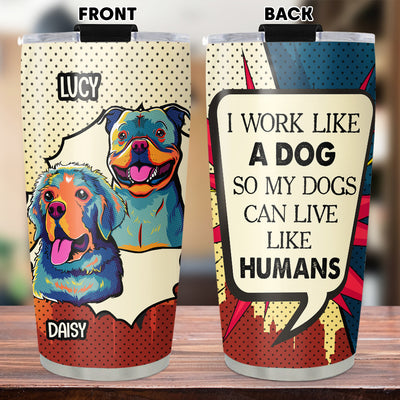 Dog Can Live Like Human - Personalized Custom Tumbler