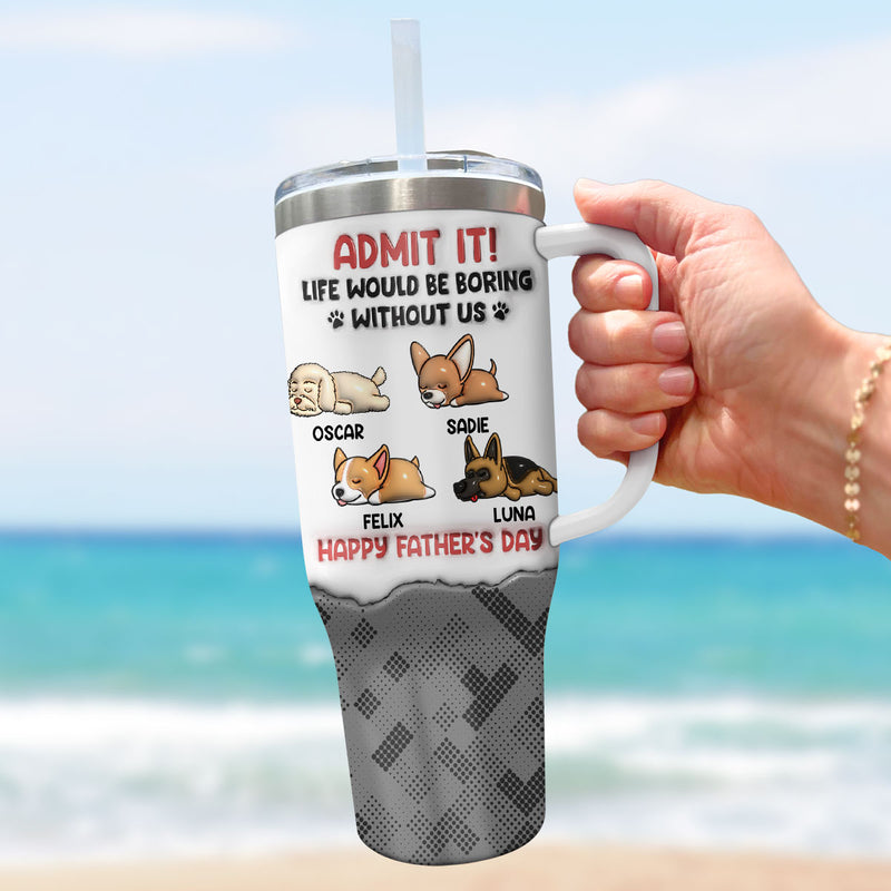 Admit It Dog - Personalized Custom 3D Inflated Effect Printed 40 Oz Tumbler