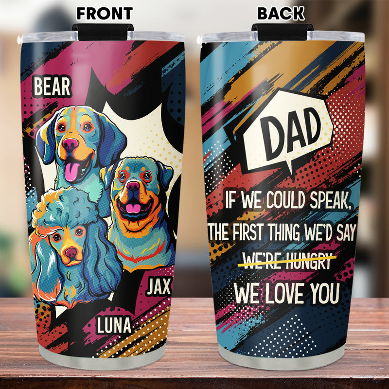 The First Thing I Would Say - Personalized Custom Tumbler