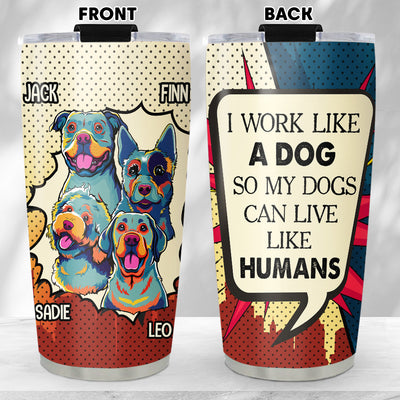 Dog Can Live Like Human - Personalized Custom Tumbler