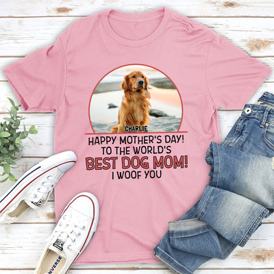 The Best Dog Mom Woof You - Personalized Custom Unisex T-shirt