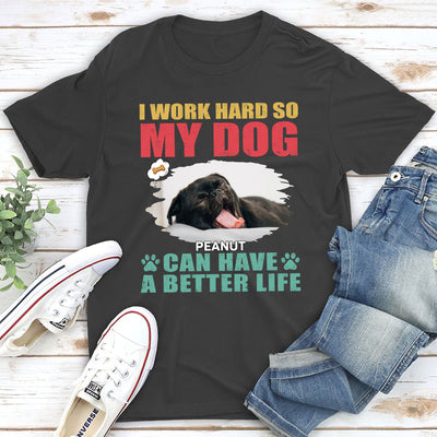 Dog Can Have Better Life - Personalized Custom Unisex T-shirt