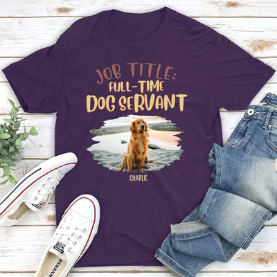 Fulltime Dog Servant Dog Version - Personalized Custom Unisex T-shirt