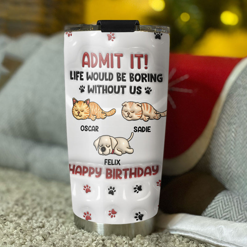 Life Without Us Version Pets - Personalized Custom 3D Inflated Effect Tumbler