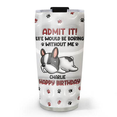 Life Without Us Version Dog - Personalized Custom 3D Inflated Effect Tumbler