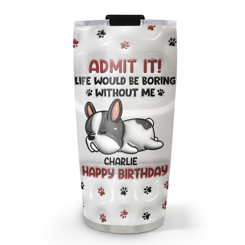 Life Without Us Version Dog - Personalized Custom 3D Inflated Effect Tumbler